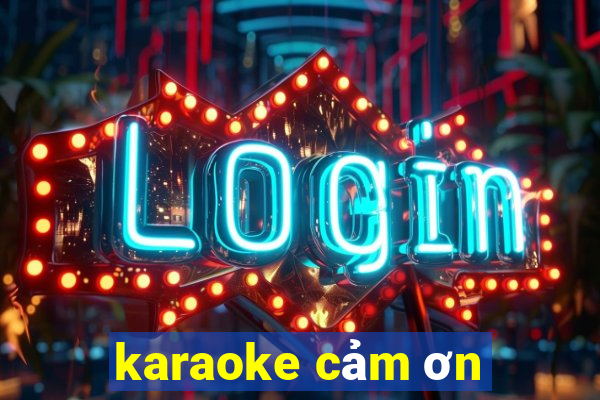 karaoke cảm ơn