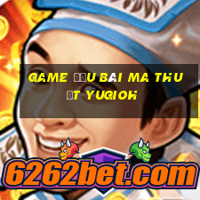 game đấu bài ma thuật yugioh