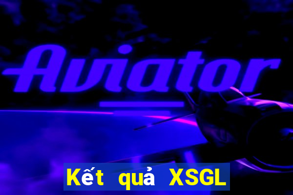 Kết quả XSGL Thứ 6