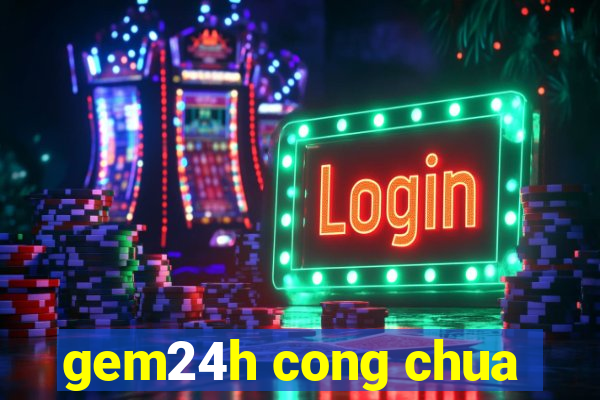 gem24h cong chua