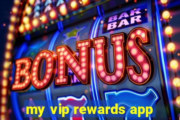 my vip rewards app