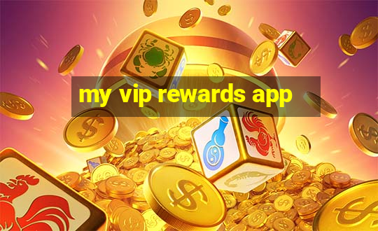 my vip rewards app