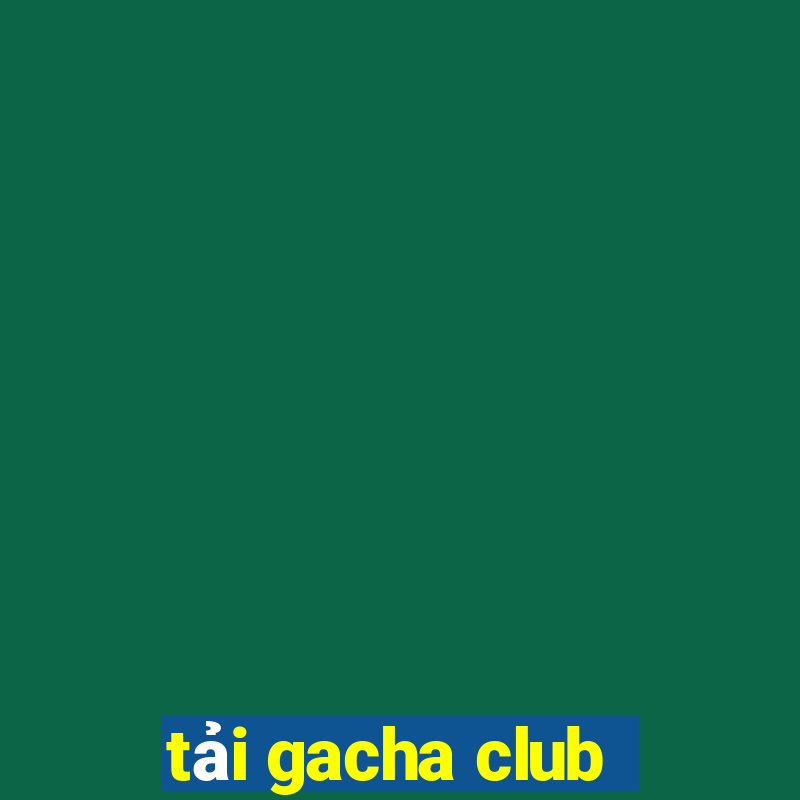 tải gacha club