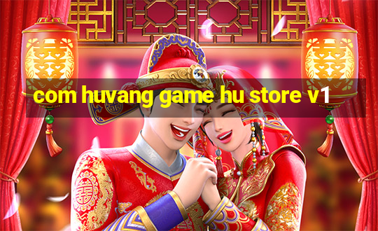 com huvang game hu store v1