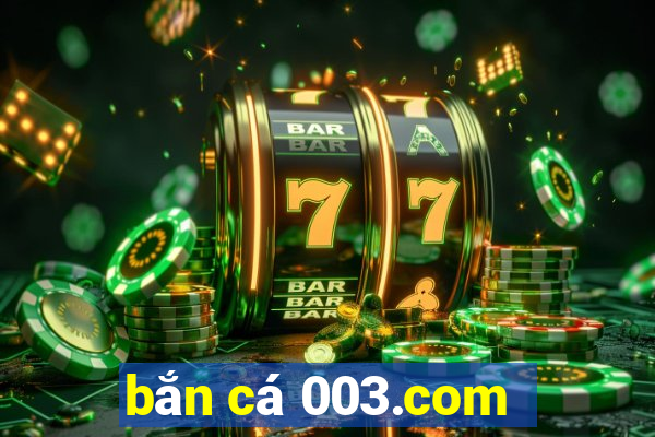 bắn cá 003.com