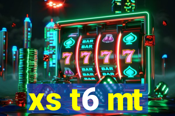 xs t6 mt