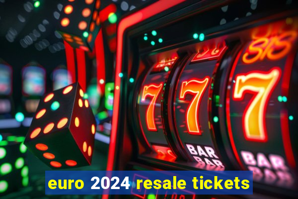 euro 2024 resale tickets