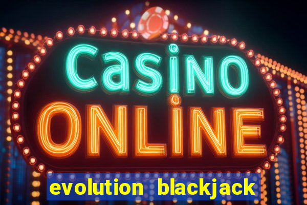 evolution blackjack sign up