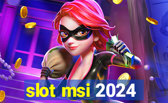 slot msi 2024