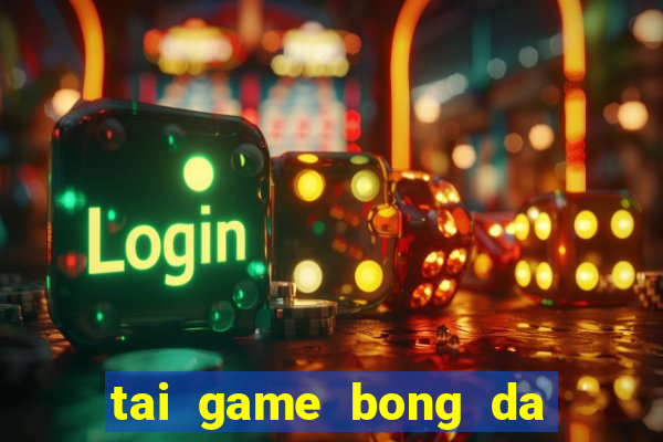 tai game bong da cho may tinh