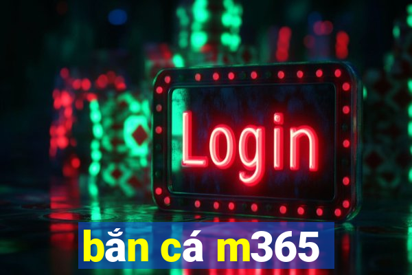 bắn cá m365