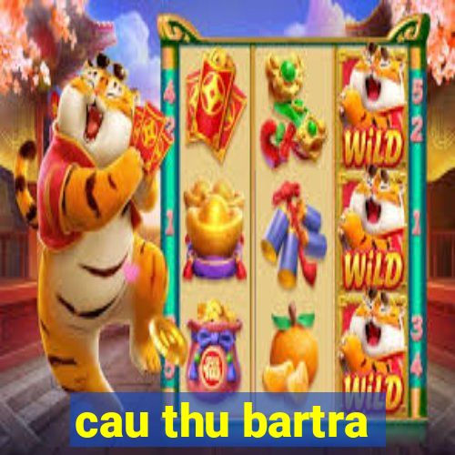 cau thu bartra