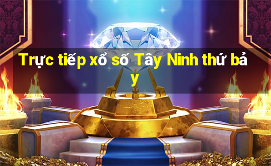 Trực tiếp xổ số Tây Ninh thứ bảy