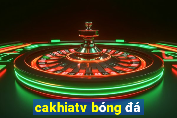 cakhiatv bóng đá