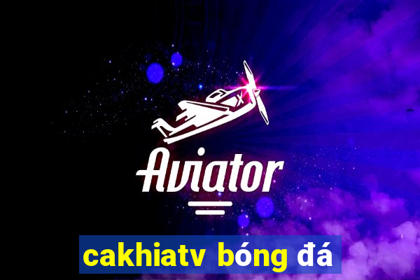 cakhiatv bóng đá