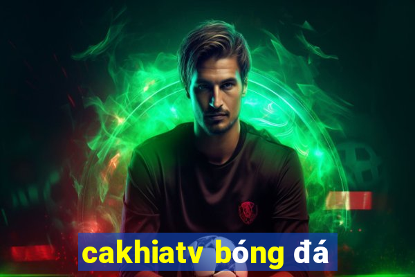 cakhiatv bóng đá