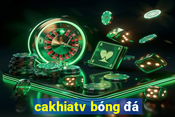 cakhiatv bóng đá