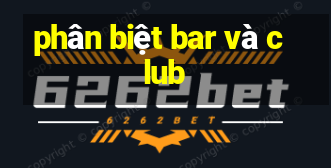 phân biệt bar và club