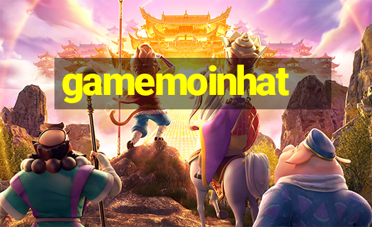 gamemoinhat