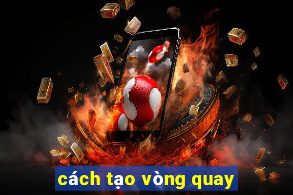 cách tạo vòng quay