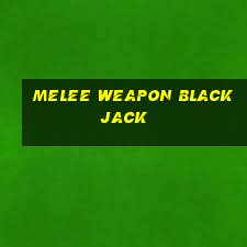 melee weapon blackjack