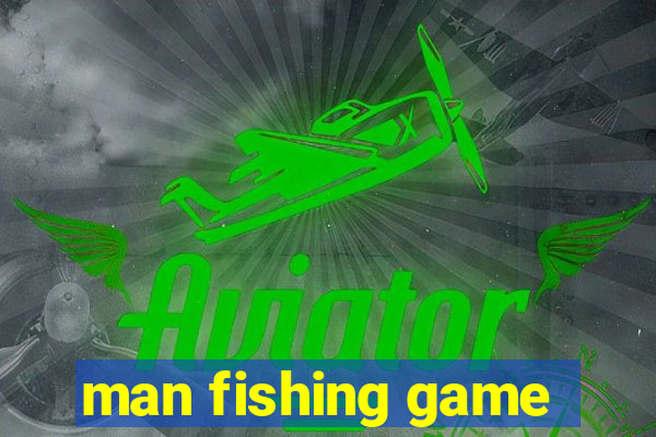 man fishing game