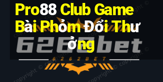 Pro88 Club Game Bài Phỏm Đổi Thưởng