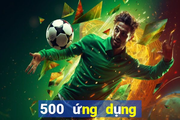 500 ứng dụng xổ số nhanh ba