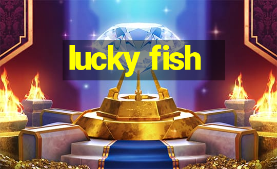 lucky fish