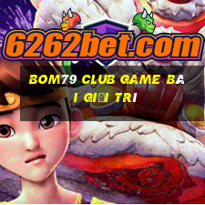 Bom79 Club Game Bài Giải Trí