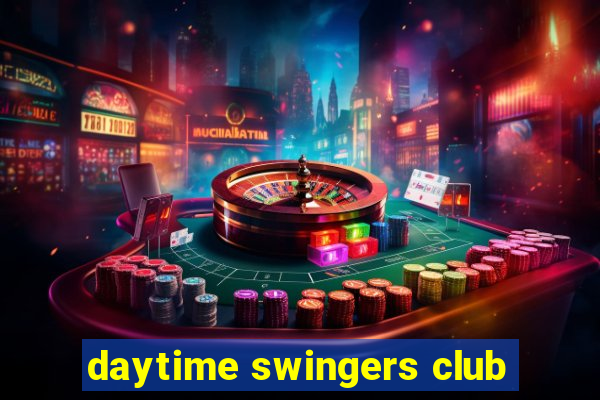 daytime swingers club