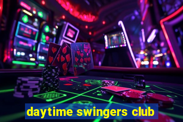 daytime swingers club