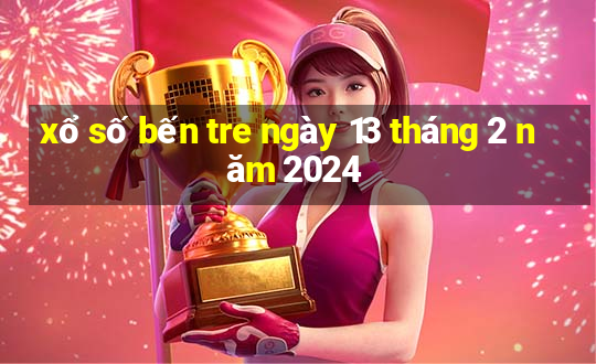 xổ số bến tre ngày 13 tháng 2 năm 2024