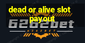 dead or alive slot payout