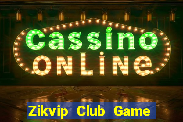 Zikvip Club Game Bài Khuyến Mãi