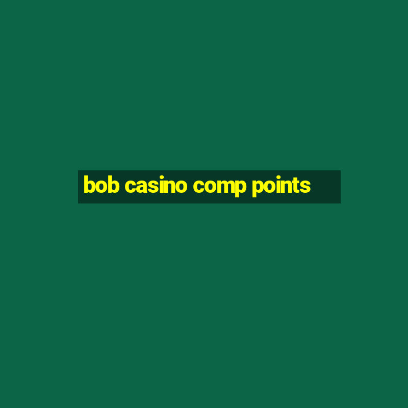 bob casino comp points