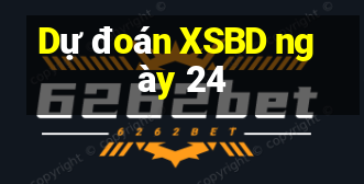 Dự đoán XSBD ngày 24