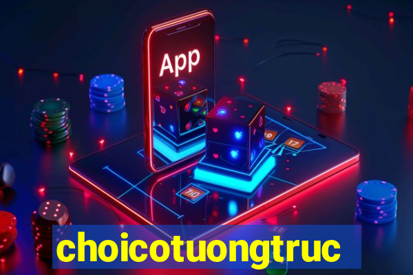 choicotuongtructuyen