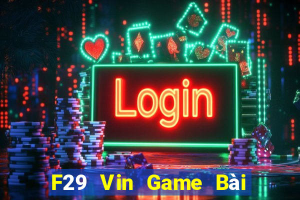 F29 Vin Game Bài Uy Tín Nhất 2022