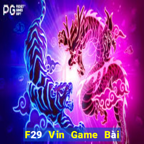 F29 Vin Game Bài Uy Tín Nhất 2022