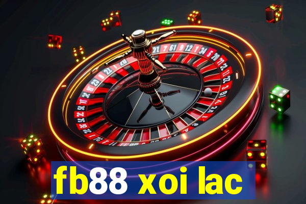 fb88 xoi lac