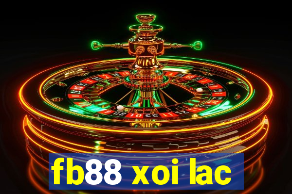 fb88 xoi lac