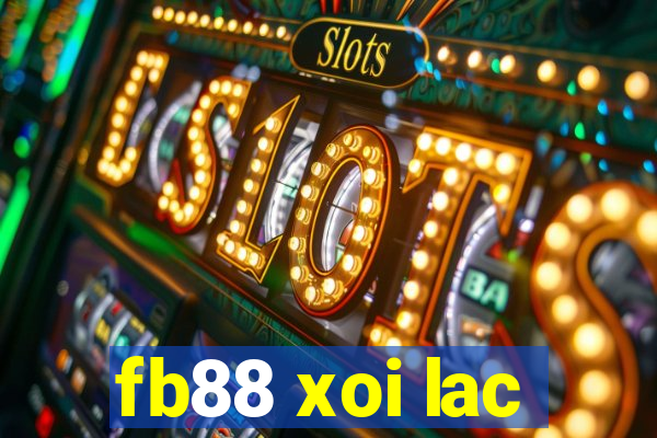 fb88 xoi lac