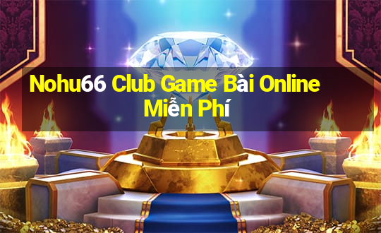 Nohu66 Club Game Bài Online Miễn Phí