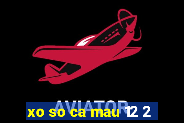 xo so ca mau 12 2