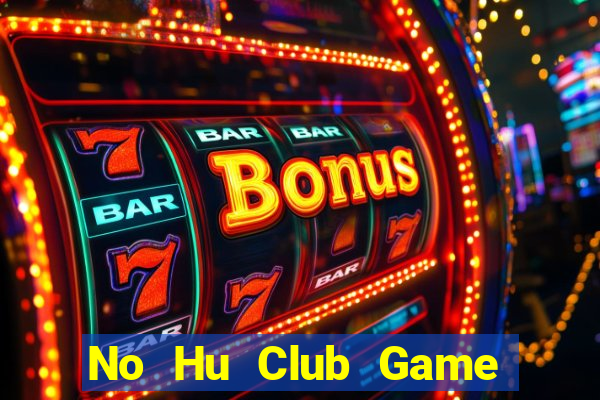 No Hu Club Game Bài Sinh Tử