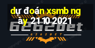 dự đoán xsmb ngày 21 10 2021