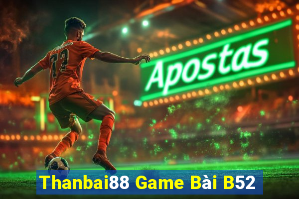 Thanbai88 Game Bài B52