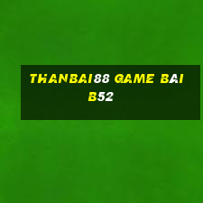 Thanbai88 Game Bài B52