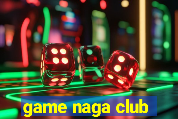 game naga club